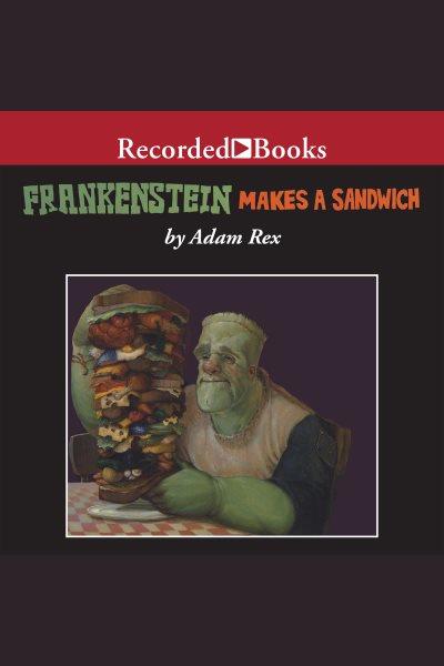 Frankenstein makes a sandwich [electronic resource]. Adam Rex.