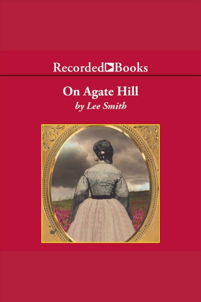 On agate hill [electronic resource]. Lee Smith.