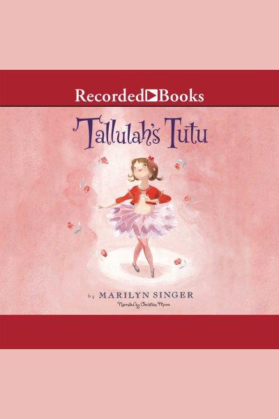 Tallulah's tutu [electronic resource]. Marilyn Singer.