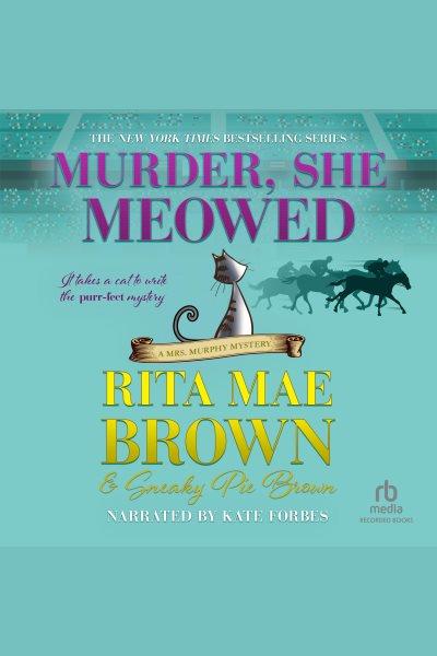 Murder, she meowed [electronic resource] : Mrs. murphy mystery series, book 5. Rita Mae Brown.