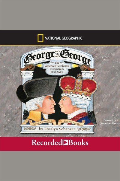 George vs. george [electronic resource] : The american revolution as seen from both sides. Schanzer Rosalyn.