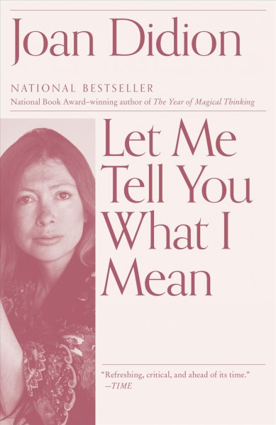 Let me tell you what I mean / Joan Didion.