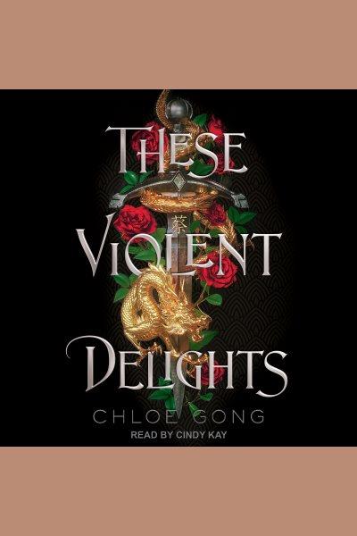 These violent delights series, book 1 [electronic resource]. Chloe Gong.