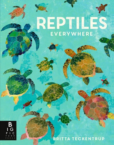 Reptiles everywhere / illustrated by Britta Teckentrup ; written by Camilla De La Bedoyere.