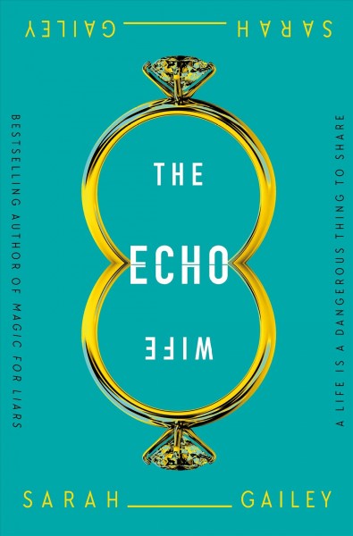 The echo wife [electronic resource]. Sarah Gailey.