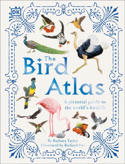 The bird atlas / illustrated by Richard Orr ; written by Barbara Taylor.