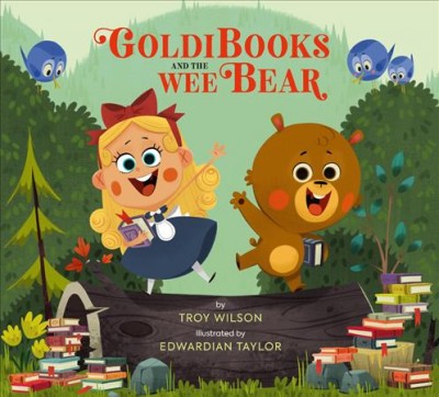 Goldibooks and the wee bear / by Troy Wilson ; illustrated by Edwardian Taylor.