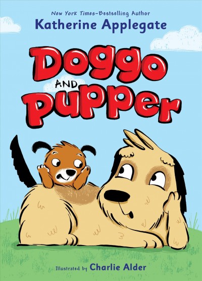Doggo and Pupper. 1 / Katherine Applegate ; illustrated by Charlie Alder.