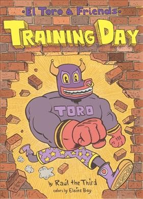 El Toro & Friends:  #2  Training day / by Raúl the Third ; colors by Elaine Bay.
