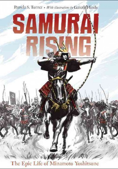 Samurai rising : the epic life of Minamoto Yoshitsune / Pamela S. Turner ; illustrated by Gareth Hinds.