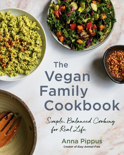 The vegan family cookbook : simple, balanced cooking for real life / Anna Pippus.