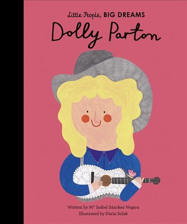 Dolly Parton / written by Ma Isabel Sanchez Vegara ; illustrated by Daria Solak.