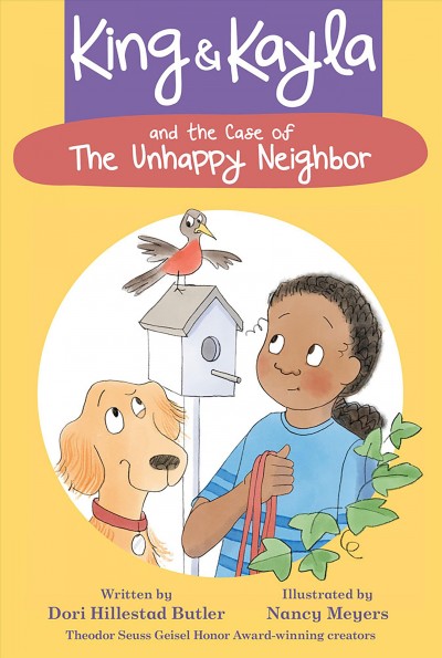 King & Kayla and the case of the unhappy neighbor / written by Dori Hillestad Butler ; illustrated by Nancy Meyers.