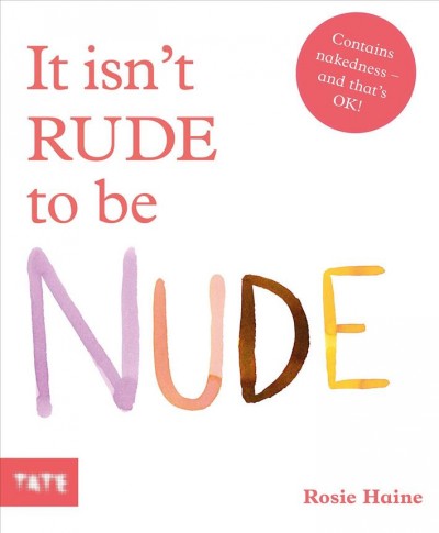 It isn't rude to be nude / Rosie Haine.