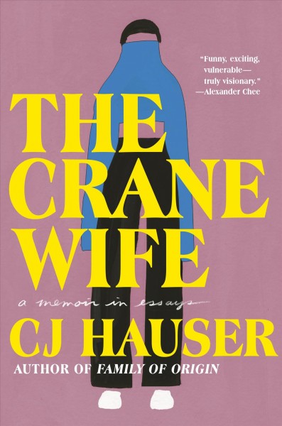 The crane wife : a memoir in essays / CJ Hauser.
