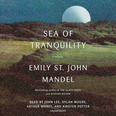 Sea of tranquility [sound recording] / Emily St. John Mandel.
