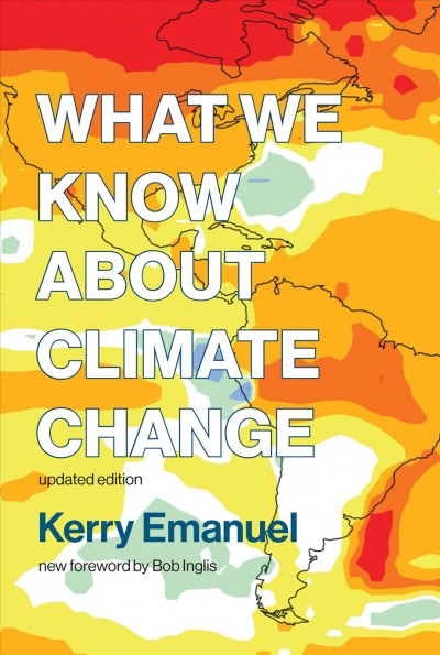 What we know about climate change / Kerry Emanuel ; foreword by Bob Inglis.