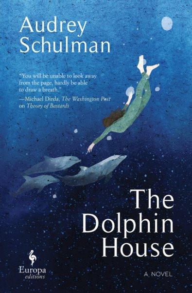 The dolphin house : a novel / Audrey Schulman.