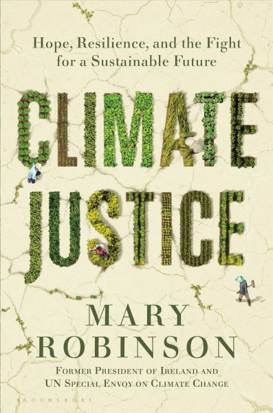 Climate justice : hope, resilience, and the fight for a sustainable future / Mary Robinson with Caitriona Palmer.