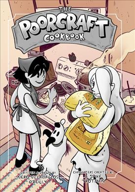 The poorcraft cookbook / written & dawn by Nero Villagallos O'Reilly ; characters created by C. Spike Trotman.