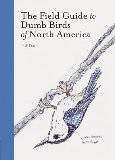 The field guide to dumb birds of North America / Matt Kracht.