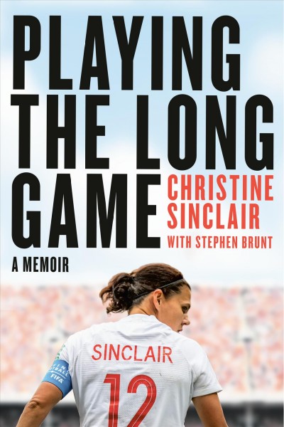Playing the long game : a memoir / Christine Sinclair, with Stephen Brunt.