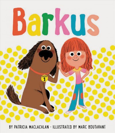 Barkus. Book 1 / by Patricia MacLachlan ; illustrated by Marc Boutavant.