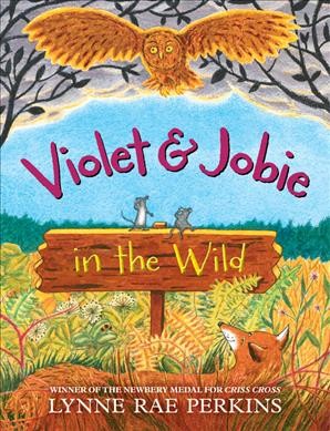 Violet & Jobie in the wild / by Lynne Rae Perkins.