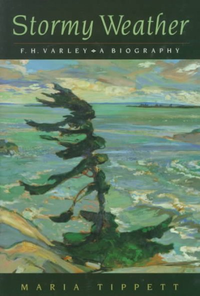 Stormy weather : F.H. Varley, a biography / Maria Tippett.