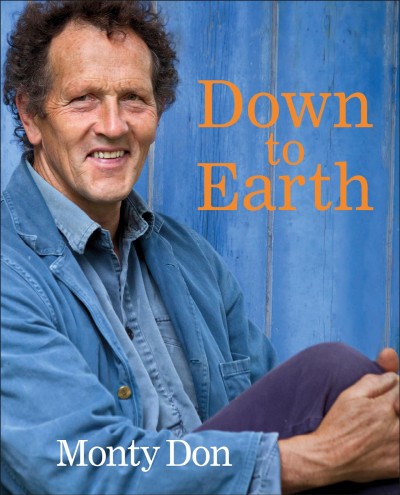 Down to earth : gardening wisdom / Monty Don.