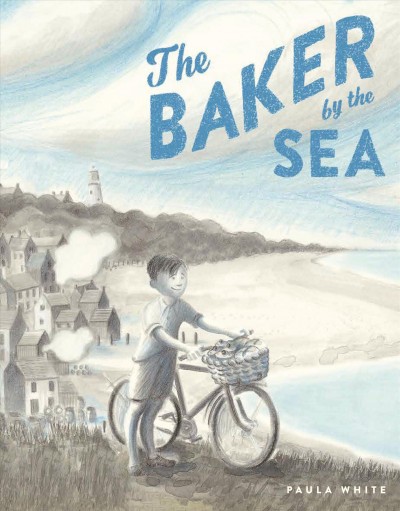 The baker by the sea / Paula White.