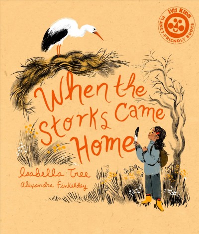 When the storks came home / [text] Isabella Tree  ; [illustrations] Alexandra Finkeldey.