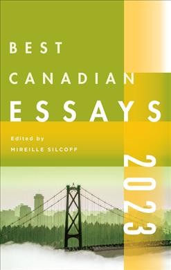Best Canadian essays 2023 / edited by Mireille Silcoff.