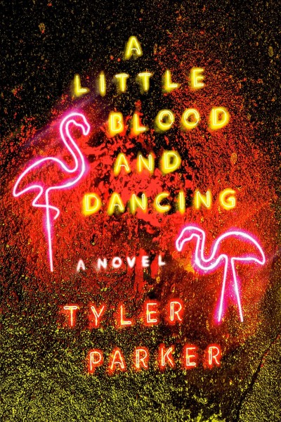 A little blood and dancing : a novel / Tyler Parker.