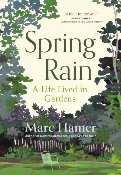 Spring rain : a life lived in gardens / Marc Hamer.