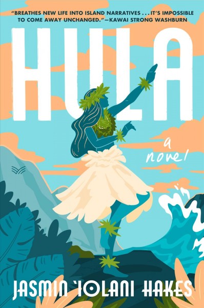 Hula : a novel / Jasmin ʻIolani Hakes.