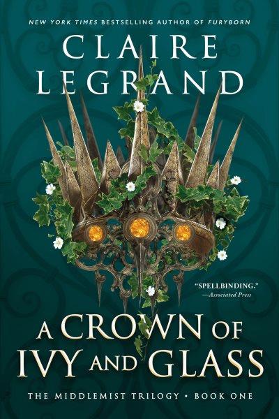 A Crown of Ivy and Glass : Middlemist Trilogy [electronic resource] / Claire Legrand.