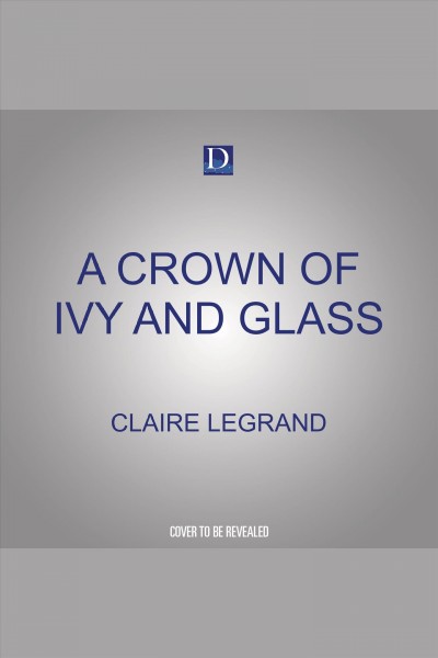 A Crown of Ivy and Glass : Middlemist Trilogy [electronic resource] / Claire Legrand.