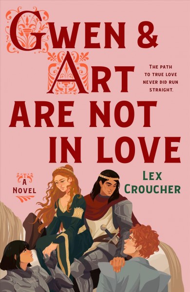 Gwen & Art are not in love : the path to true love never did run straight / Lex Croucher.