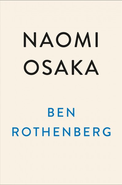 Naomi Osaka : her journey to finding her power and her voice / Ben Rothenberg.