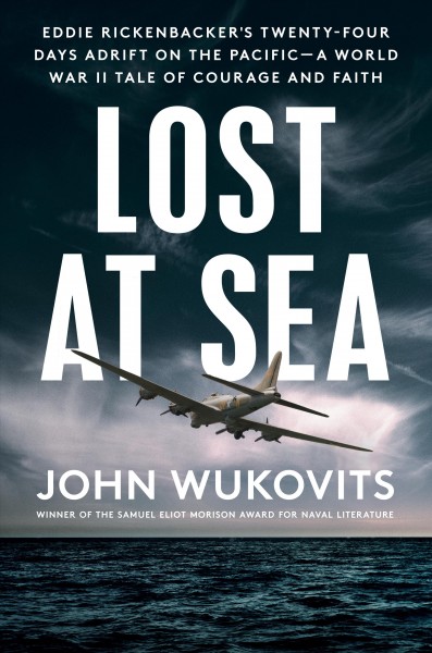 Lost at sea : Eddie Rickenbacker's twenty-four days adrift on the Pacific--a World War II tale of courage and faith / John Wukovits.