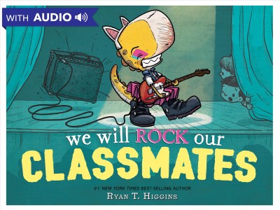 We will rock our classmates [electronic resource] / Ryan T. Higgins.