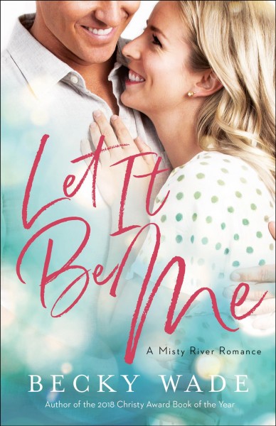Let it be me [electronic resource] / Becky Wade.
