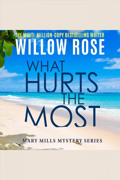 What Hurts the Most [electronic resource] / Willow Rose.