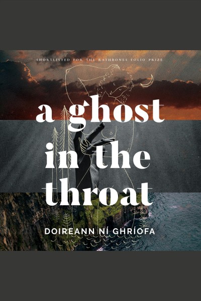 A ghost in the throat [electronic resource] / Doireann Ní Ghríofa.