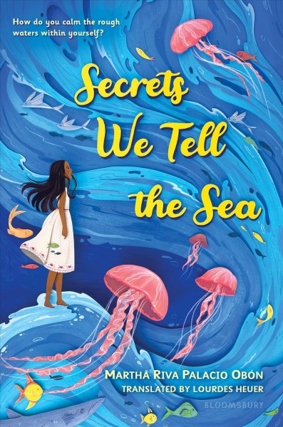 Secrets we tell the sea / by Martha Riva Palacio Obón ; translated by Lourdes Heuer.