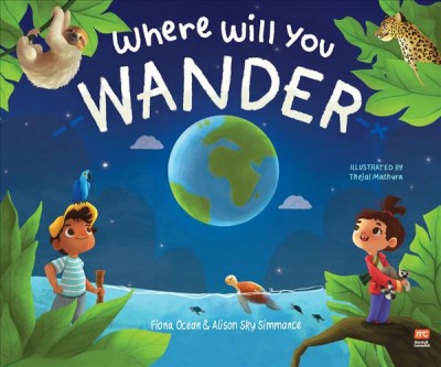 Where will you wander / Fiona Ocean & Allison Sky Simmance ; illustrated by Thejal Mathura.