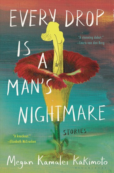 Every drop is a man's nightmare : stories / Megan Kamalei Kakimoto.