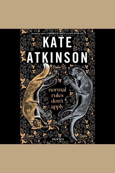 Normal rules don't apply [electronic resource]. Kate Atkinson.