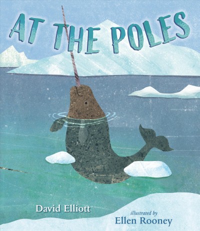 At the poles / David Elliott ; illustrated by Ellen Rooney.